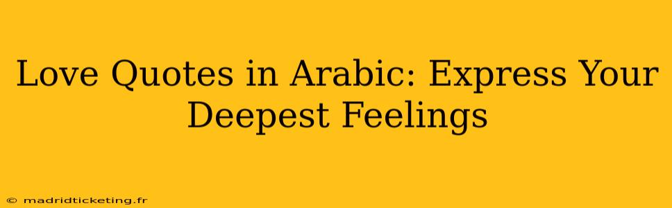 Love Quotes in Arabic: Express Your Deepest Feelings