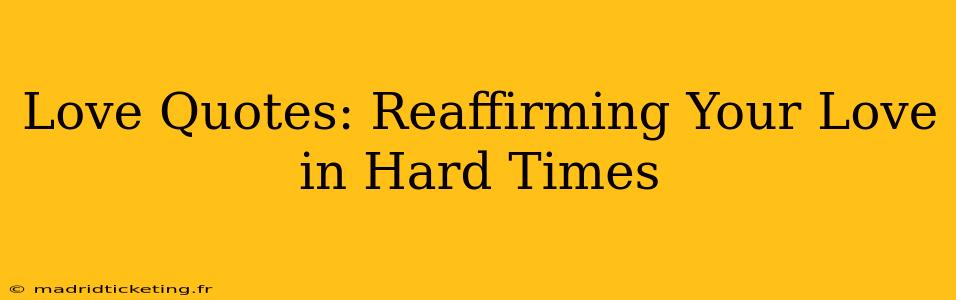 Love Quotes: Reaffirming Your Love in Hard Times