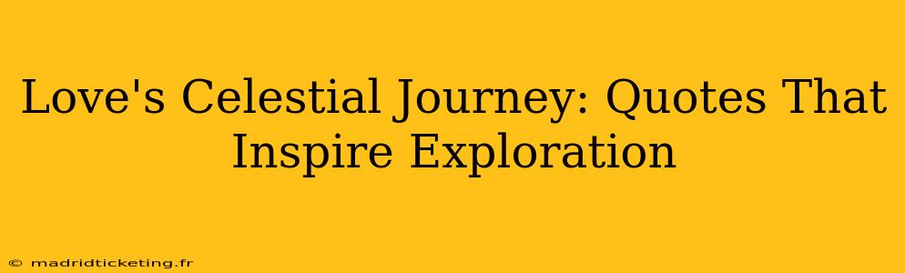 Love's Celestial Journey: Quotes That Inspire Exploration