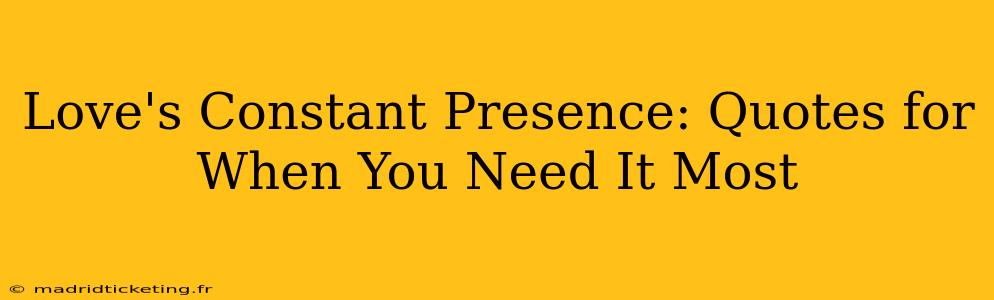 Love's Constant Presence: Quotes for When You Need It Most