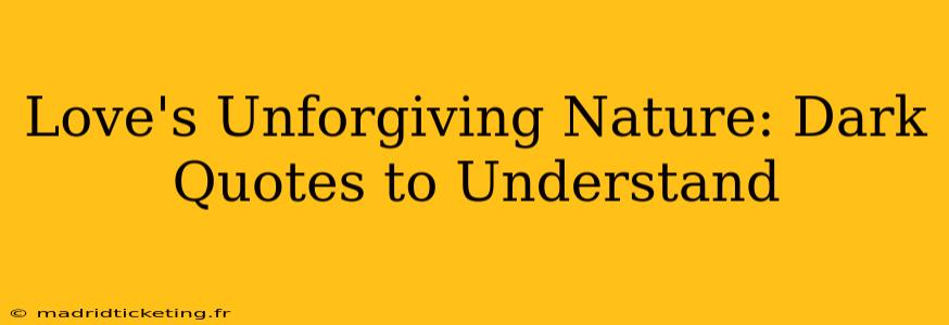 Love's Unforgiving Nature: Dark Quotes to Understand