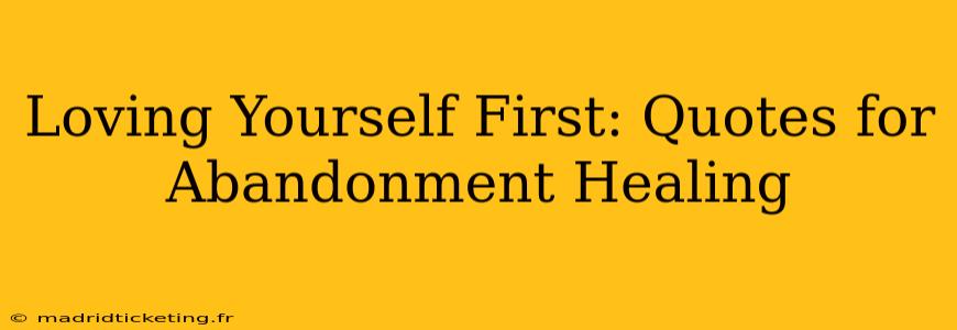 Loving Yourself First: Quotes for Abandonment Healing