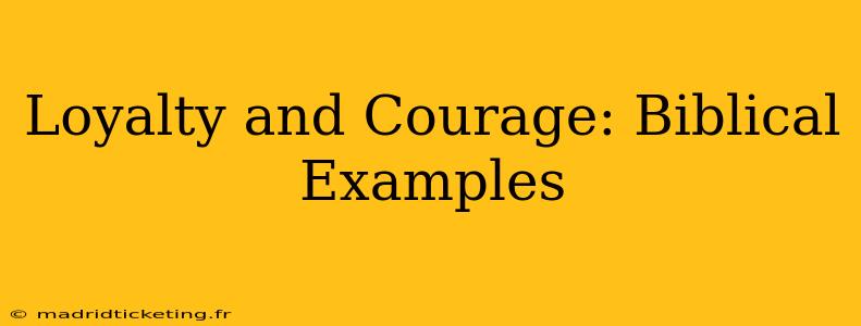 Loyalty and Courage: Biblical Examples