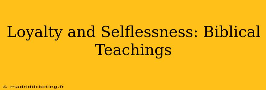 Loyalty and Selflessness: Biblical Teachings