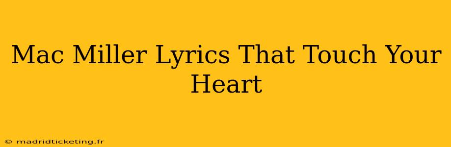Mac Miller Lyrics That Touch Your Heart