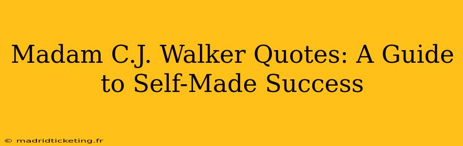 Madam C.J. Walker Quotes: A Guide to Self-Made Success