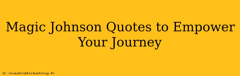 Magic Johnson Quotes to Empower Your Journey