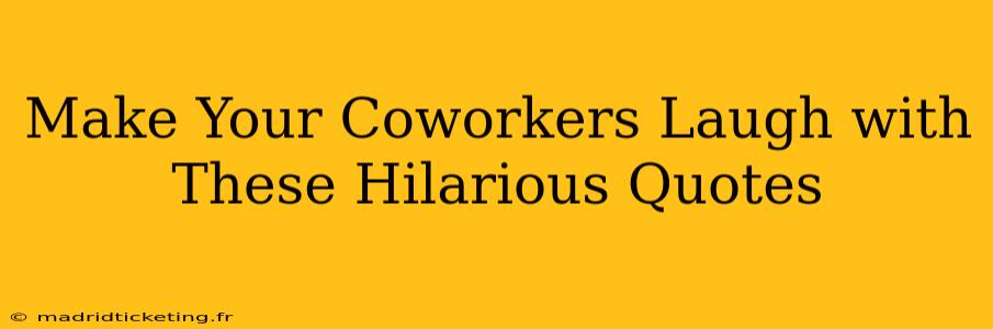 Make Your Coworkers Laugh with These Hilarious Quotes