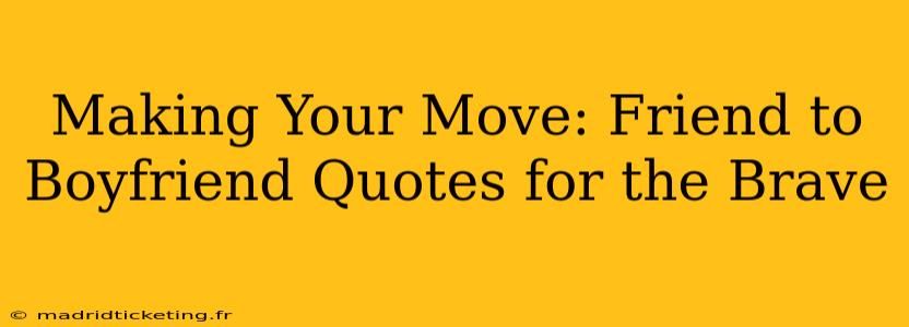 Making Your Move: Friend to Boyfriend Quotes for the Brave