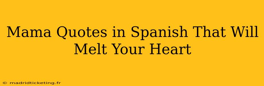 Mama Quotes in Spanish That Will Melt Your Heart