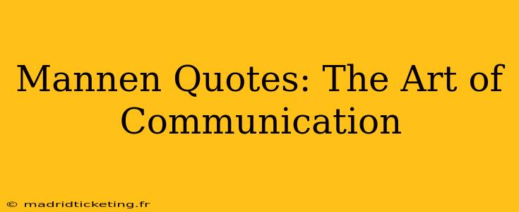 Mannen Quotes: The Art of Communication