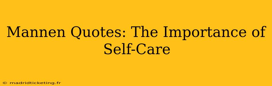 Mannen Quotes: The Importance of Self-Care
