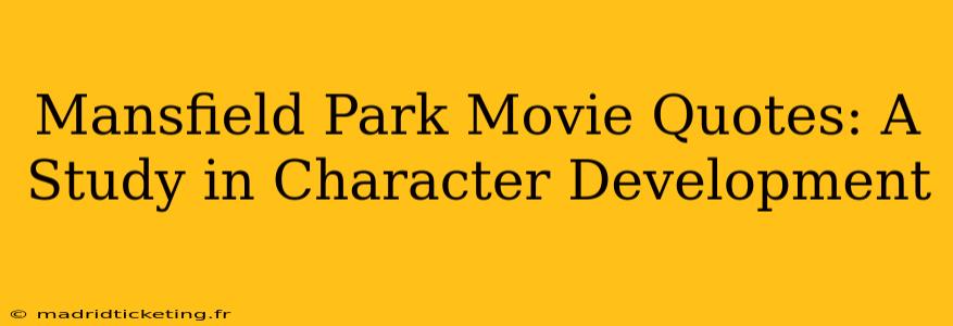Mansfield Park Movie Quotes: A Study in Character Development