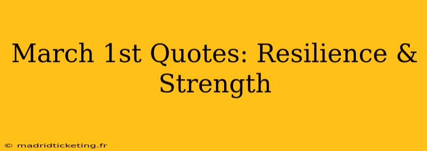 March 1st Quotes: Resilience & Strength