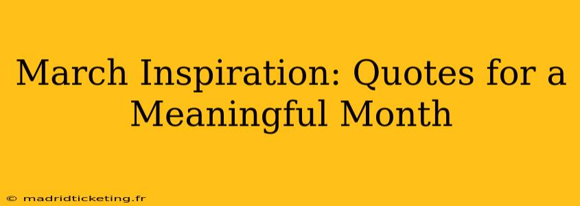 March Inspiration: Quotes for a Meaningful Month