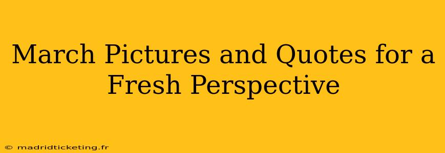 March Pictures and Quotes for a Fresh Perspective
