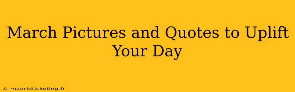March Pictures and Quotes to Uplift Your Day