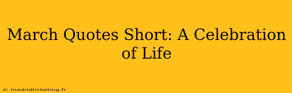 March Quotes Short: A Celebration of Life