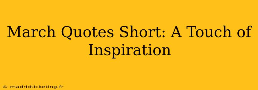 March Quotes Short: A Touch of Inspiration