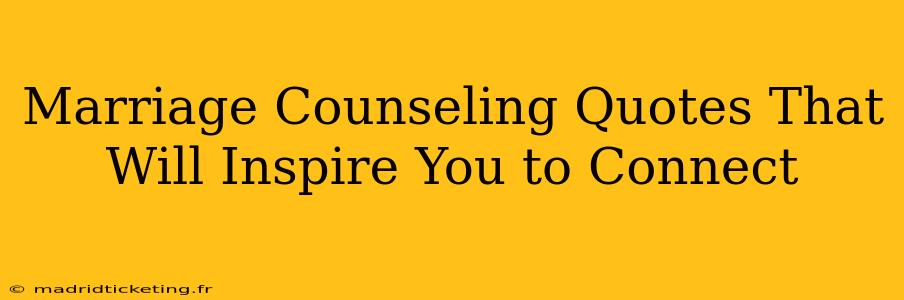 Marriage Counseling Quotes That Will Inspire You to Connect