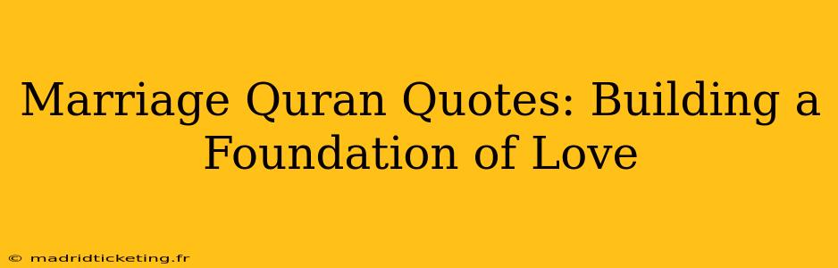 Marriage Quran Quotes: Building a Foundation of Love