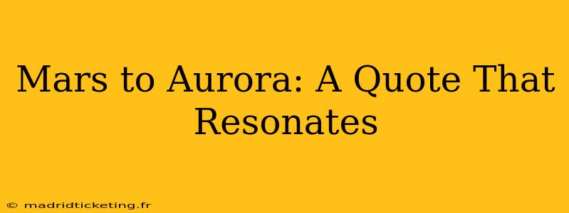 Mars to Aurora: A Quote That Resonates