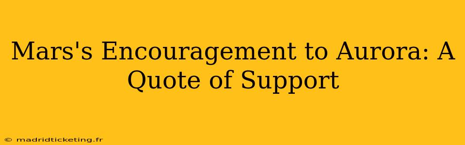 Mars's Encouragement to Aurora: A Quote of Support