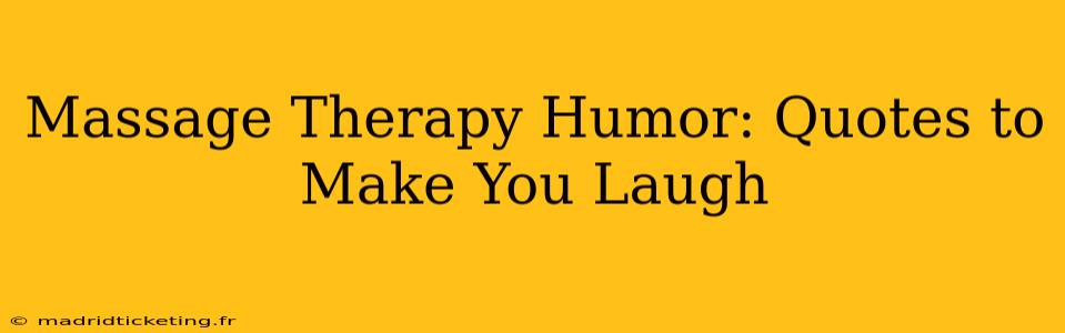 Massage Therapy Humor: Quotes to Make You Laugh