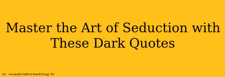 Master the Art of Seduction with These Dark Quotes