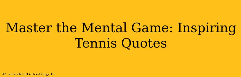 Master the Mental Game: Inspiring Tennis Quotes
