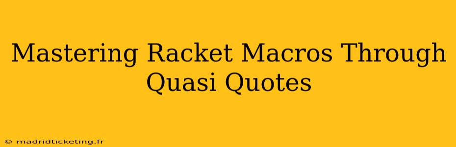 Mastering Racket Macros Through Quasi Quotes