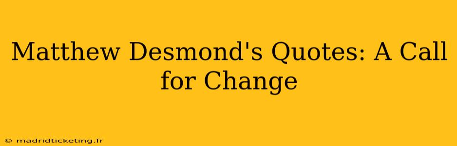 Matthew Desmond's Quotes: A Call for Change