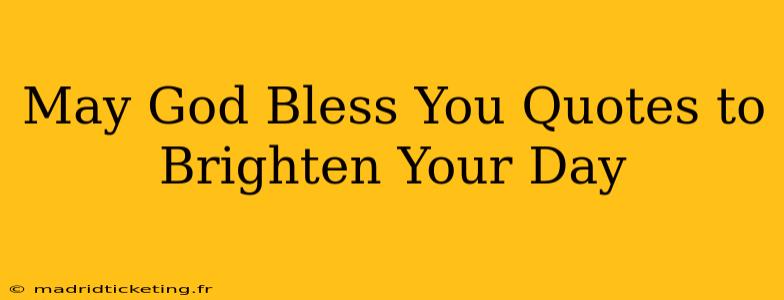 May God Bless You Quotes to Brighten Your Day