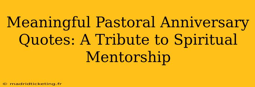 Meaningful Pastoral Anniversary Quotes: A Tribute to Spiritual Mentorship