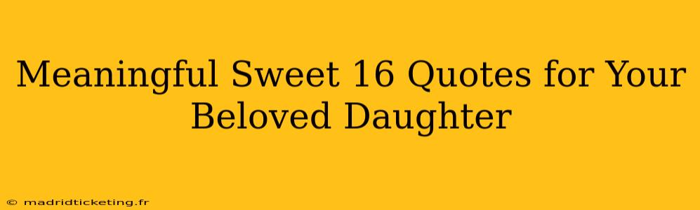 Meaningful Sweet 16 Quotes for Your Beloved Daughter
