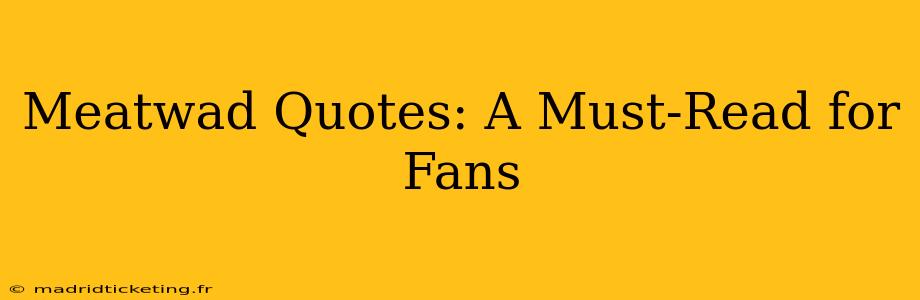 Meatwad Quotes: A Must-Read for Fans