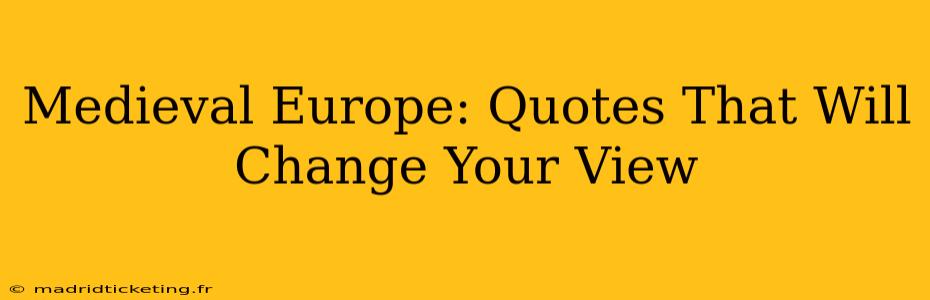 Medieval Europe: Quotes That Will Change Your View