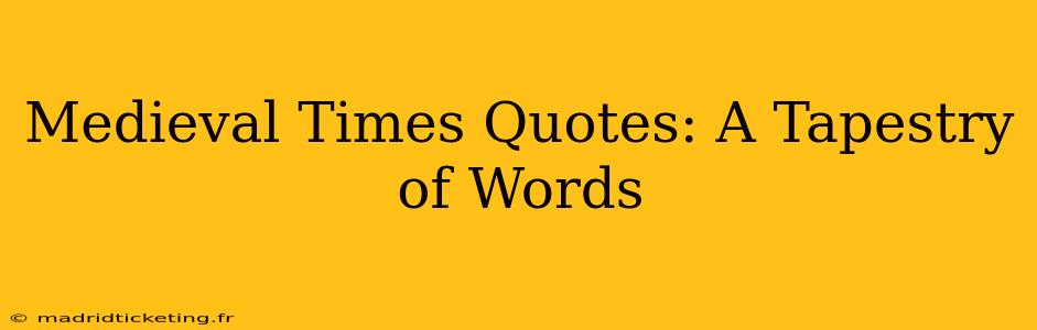 Medieval Times Quotes: A Tapestry of Words