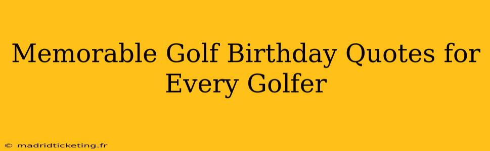 Memorable Golf Birthday Quotes for Every Golfer