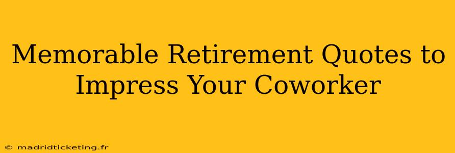 Memorable Retirement Quotes to Impress Your Coworker