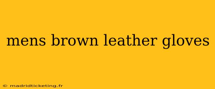mens brown leather gloves