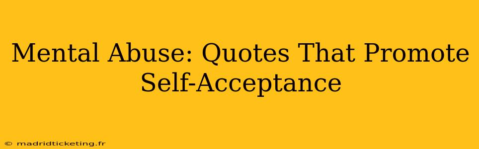 Mental Abuse: Quotes That Promote Self-Acceptance