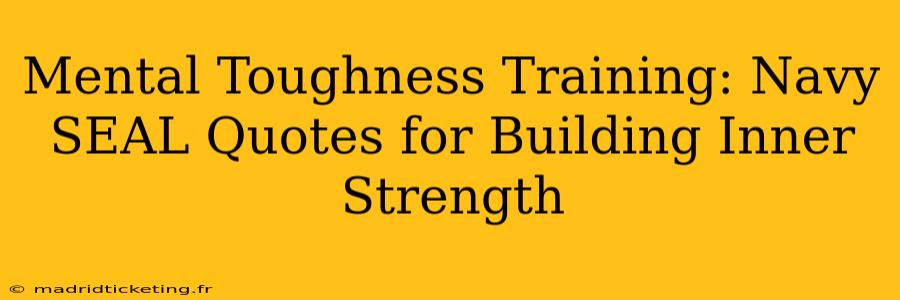 Mental Toughness Training: Navy SEAL Quotes for Building Inner Strength