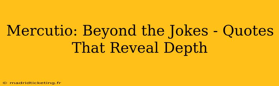 Mercutio: Beyond the Jokes - Quotes That Reveal Depth