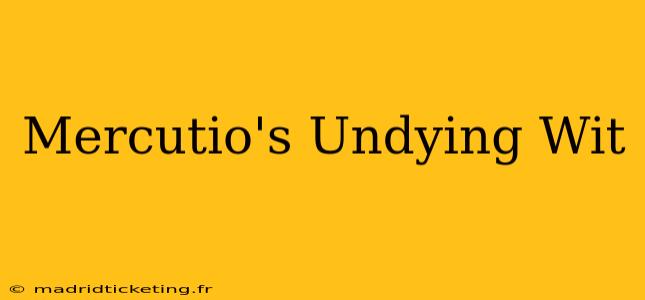 Mercutio's Undying Wit