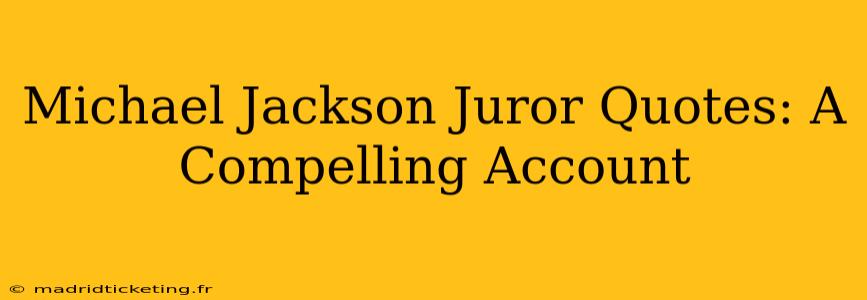Michael Jackson Juror Quotes: A Compelling Account