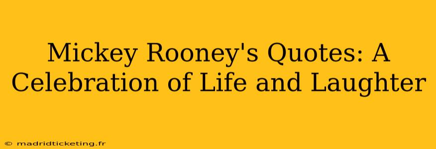 Mickey Rooney's Quotes: A Celebration of Life and Laughter