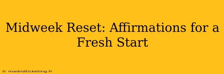 Midweek Reset: Affirmations for a Fresh Start