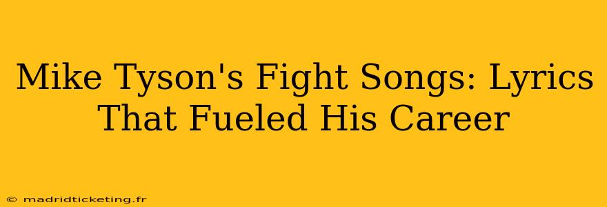 Mike Tyson's Fight Songs: Lyrics That Fueled His Career