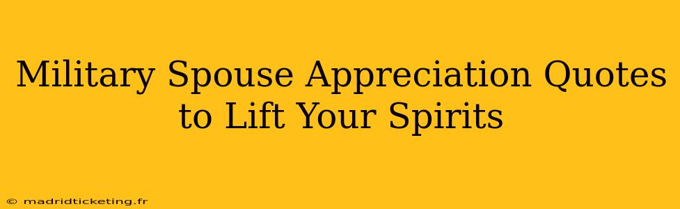 Military Spouse Appreciation Quotes to Lift Your Spirits